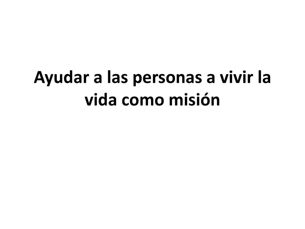 Ayudar a las personas a vivir la vida como misión