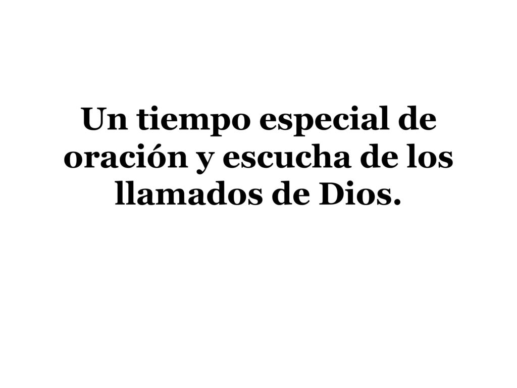 Un tiempo especial de oración y escucha de los llamados de Dios.