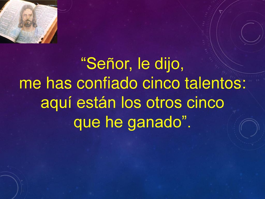 me has confiado cinco talentos: aquí están los otros cinco