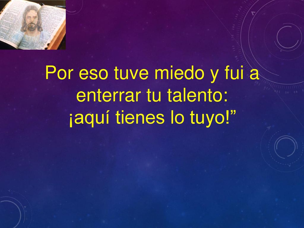 Por eso tuve miedo y fui a enterrar tu talento: