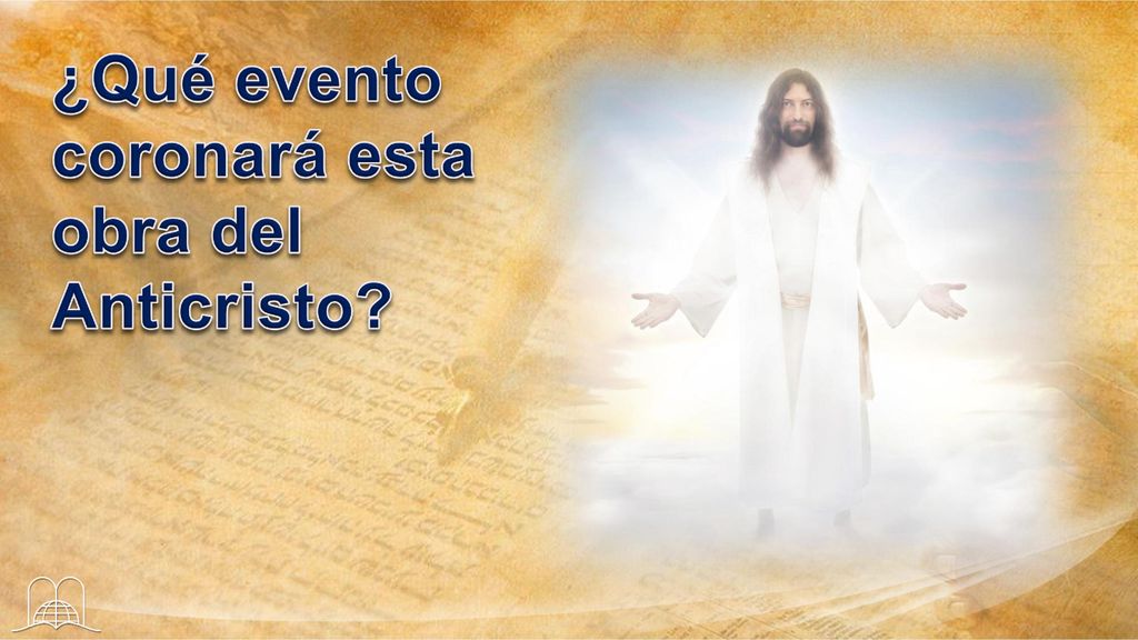¿Qué evento coronará esta obra del Anticristo