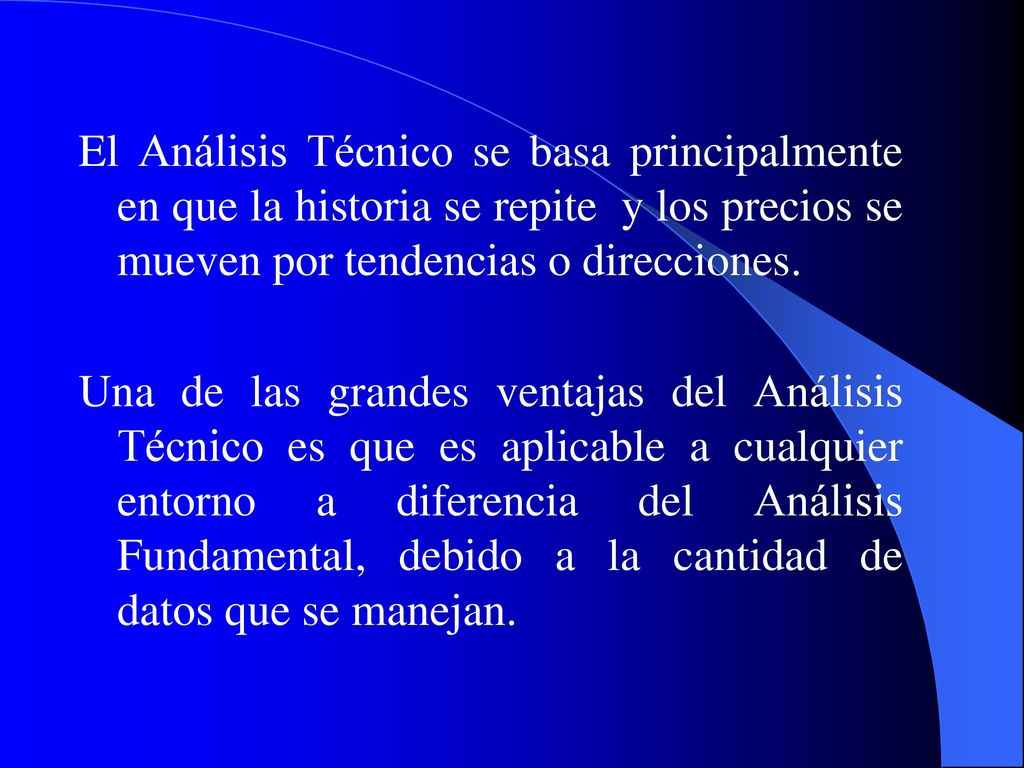El Análisis Técnico se basa principalmente en que la historia se repite y los precios se mueven por tendencias o direcciones.