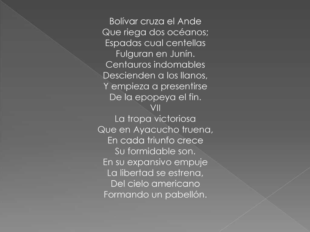 Bolívar cruza el Ande Que riega dos océanos; Espadas cual centellas Fulguran en Junín.