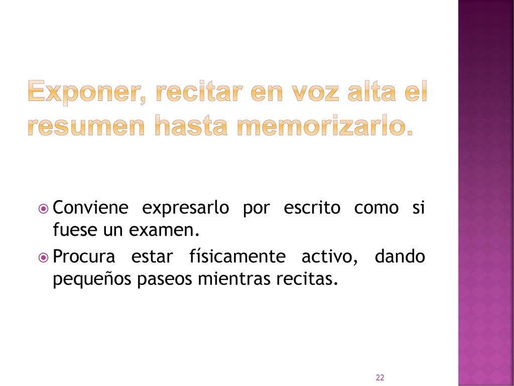 Exponer, recitar en voz alta el resumen hasta memorizarlo.
