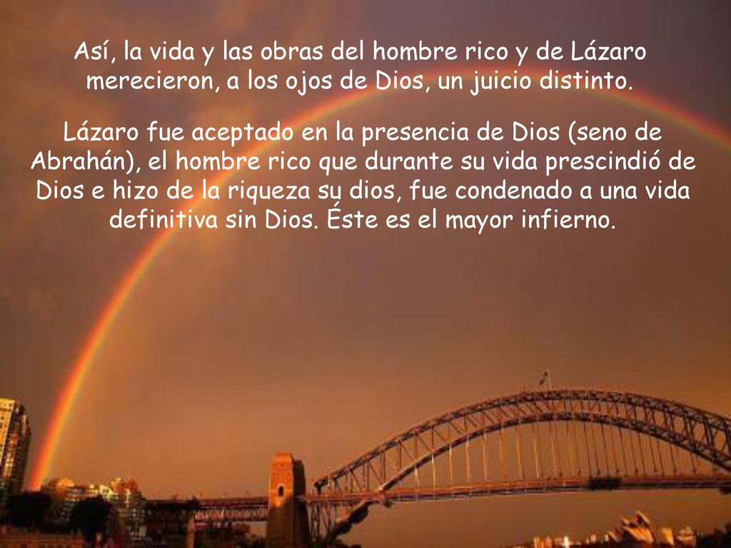 Así, la vida y las obras del hombre rico y de Lázaro merecieron, a los ojos de Dios, un juicio distinto.