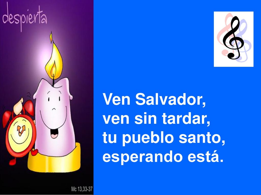 Ven Salvador, ven sin tardar, tu pueblo santo, esperando está.