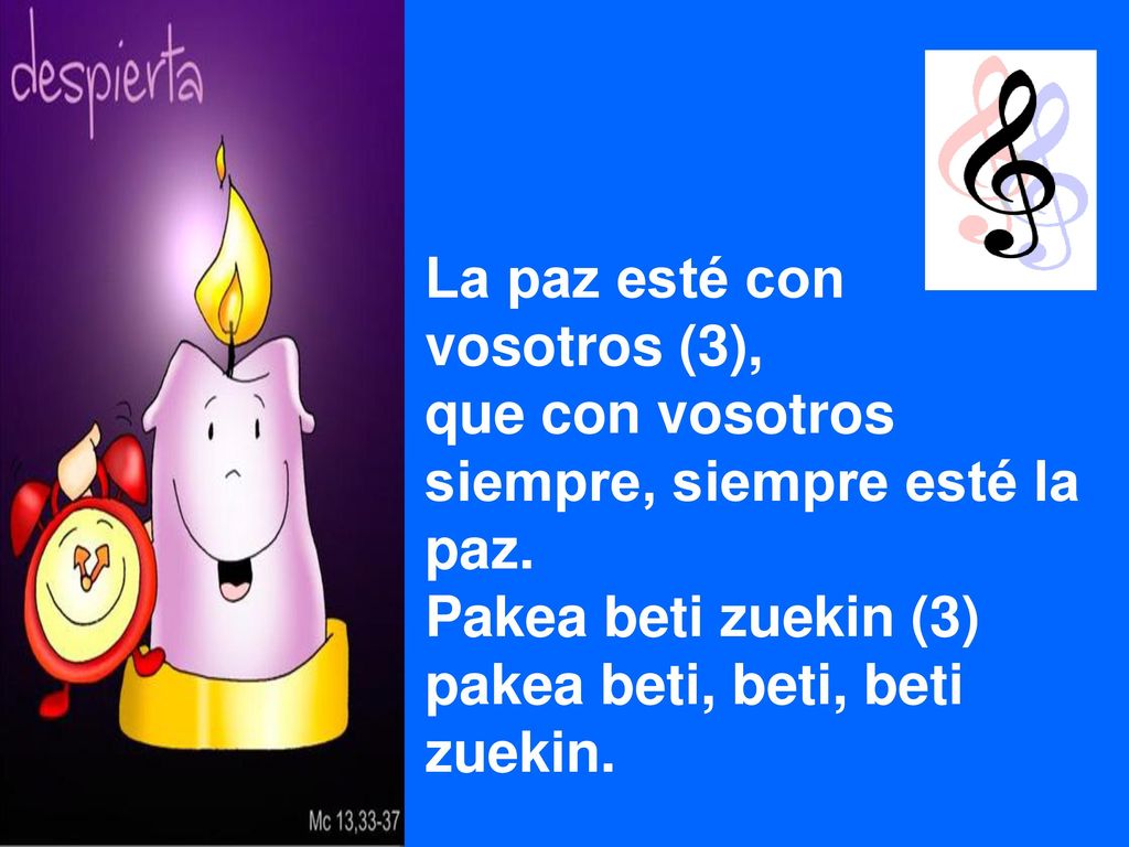 La paz esté con vosotros (3), que con vosotros siempre, siempre esté la paz. Pakea beti zuekin (3)