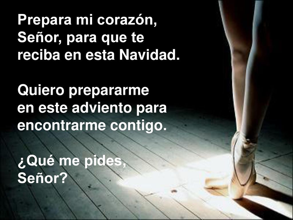 Prepara mi corazón, Señor, para que te. reciba en esta Navidad. Quiero prepararme. en este adviento para.