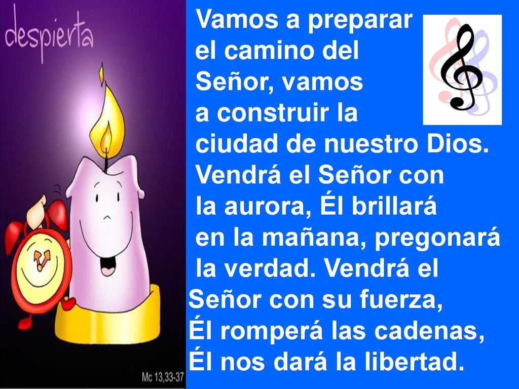 Vamos a preparar el camino del. Señor, vamos. a construir la. ciudad de nuestro Dios. Vendrá el Señor con.