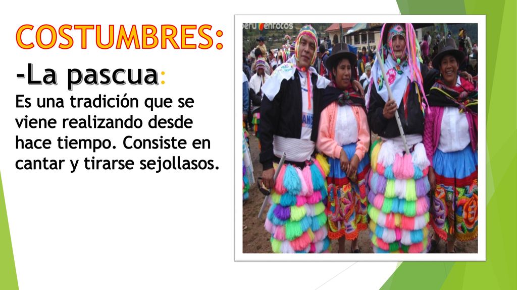 COSTUMBRES: -La pascua: Es una tradición que se viene realizando desde hace tiempo.