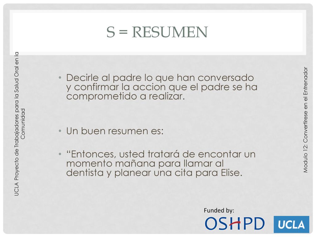 S = Resumen Decirle al padre lo que han conversado y confirmar la accion que el padre se ha comprometido a realizar.