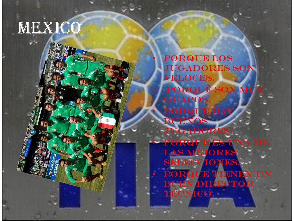 MEXICO Porque los jugadores son veloces. Porque son muy guapos.