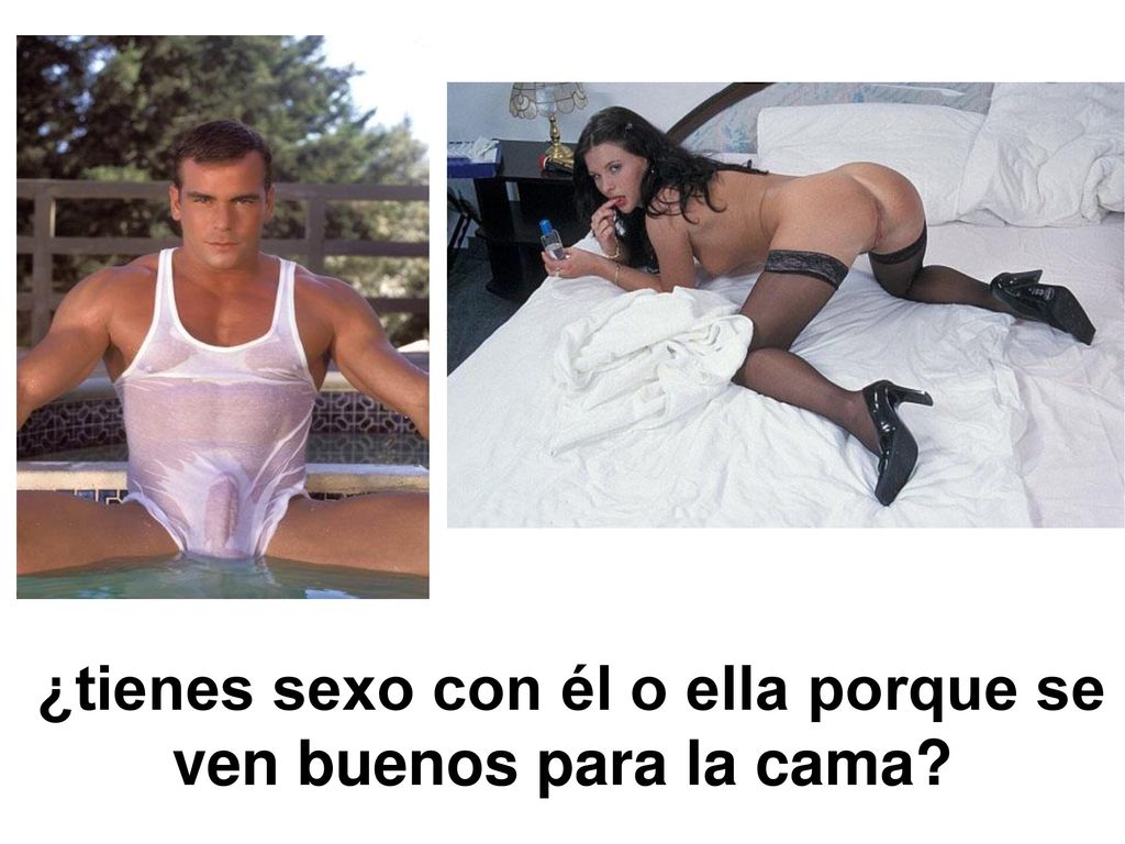¿tienes sexo con él o ella porque se ven buenos para la cama