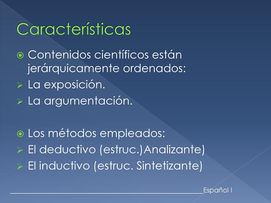 Características Contenidos científicos están jerárquicamente ordenados: La exposición. La argumentación.