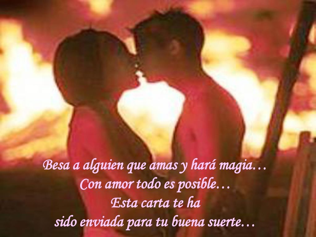 Besa a alguien que amas y hará magia… Con amor todo es posible… Esta carta te ha sido enviada para tu buena suerte…