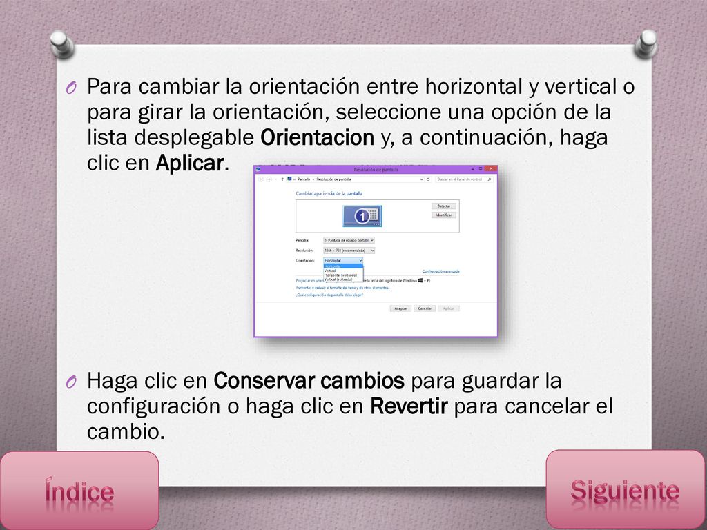 Para cambiar la orientación entre horizontal y vertical o para girar la orientación, seleccione una opción de la lista desplegable Orientacion y, a continuación, haga clic en Aplicar.