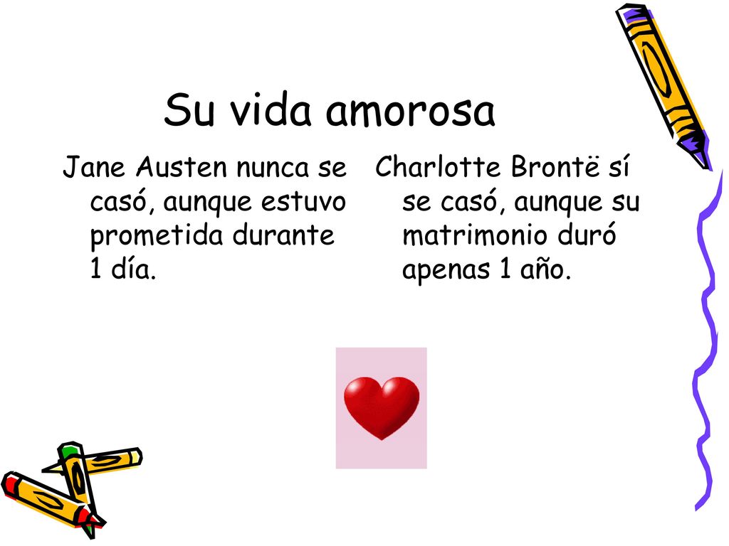 Su vida amorosa Jane Austen nunca se casó, aunque estuvo prometida durante 1 día.