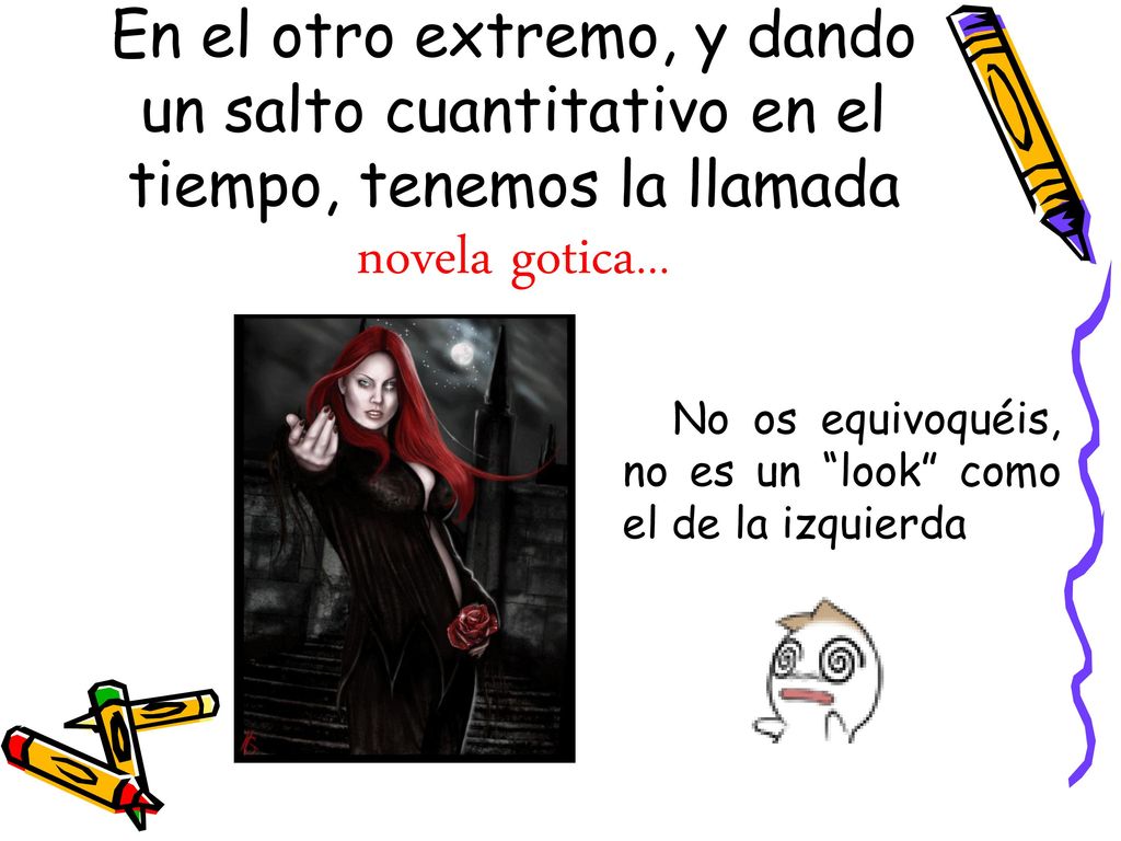 En el otro extremo, y dando un salto cuantitativo en el tiempo, tenemos la llamada novela gotica…