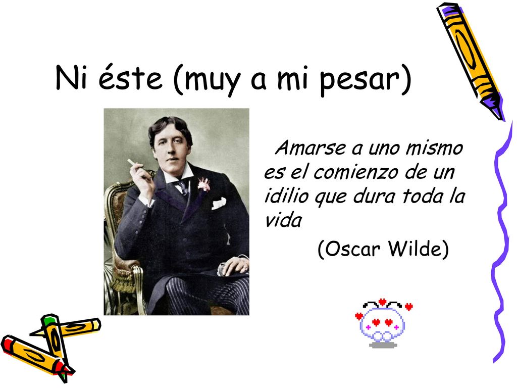 Ni éste (muy a mi pesar) Amarse a uno mismo es el comienzo de un idilio que dura toda la vida.