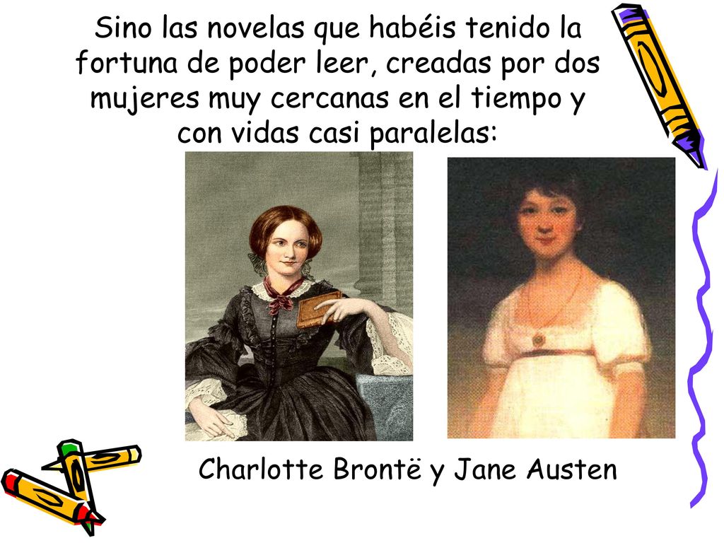 Sino las novelas que habéis tenido la fortuna de poder leer, creadas por dos mujeres muy cercanas en el tiempo y con vidas casi paralelas: