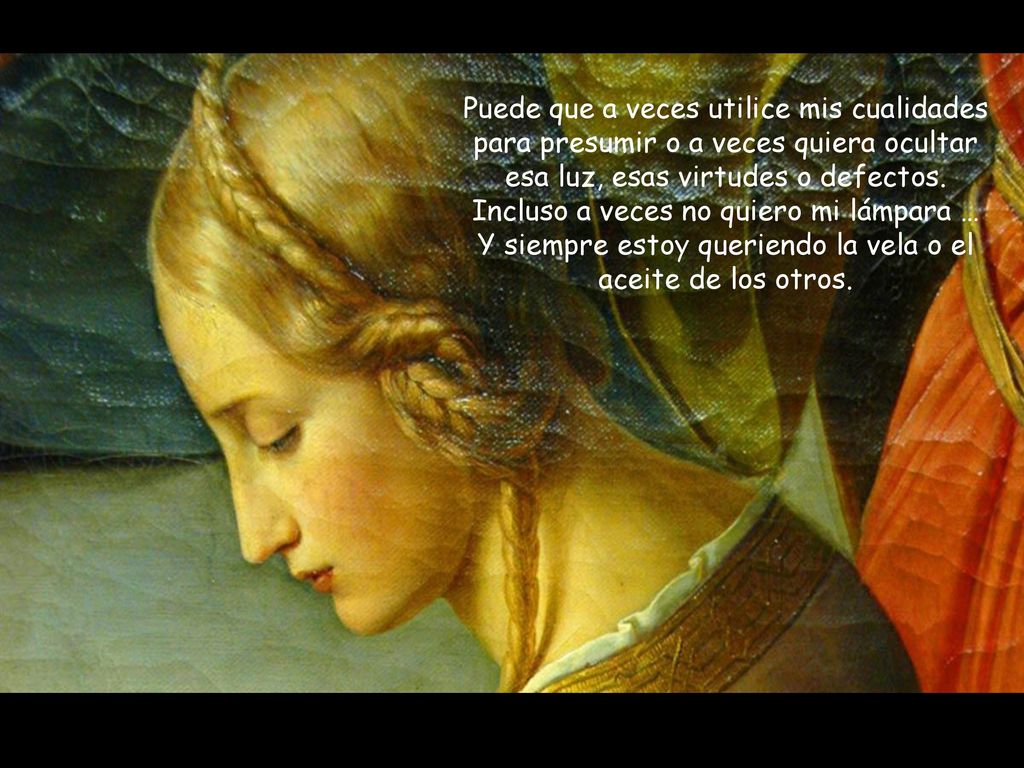 Puede que a veces utilice mis cualidades para presumir o a veces quiera ocultar esa luz, esas virtudes o defectos.