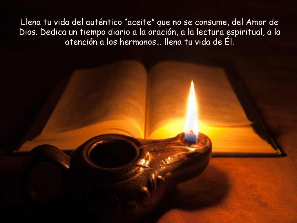 Llena tu vida del auténtico aceite que no se consume, del Amor de Dios.