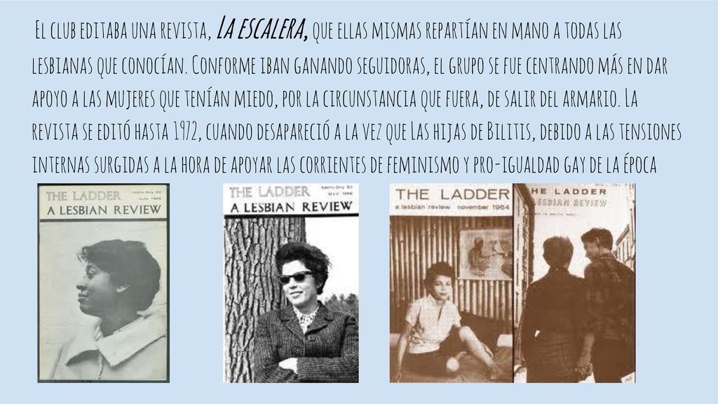 El club editaba una revista, La escalera, que ellas mismas repartían en mano a todas las lesbianas que conocían.
