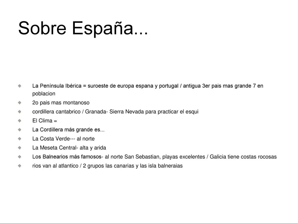 Sobre España... La Península Ibérica = suroeste de europa espana y portugal / antigua 3er pais mas grande 7 en poblacion.