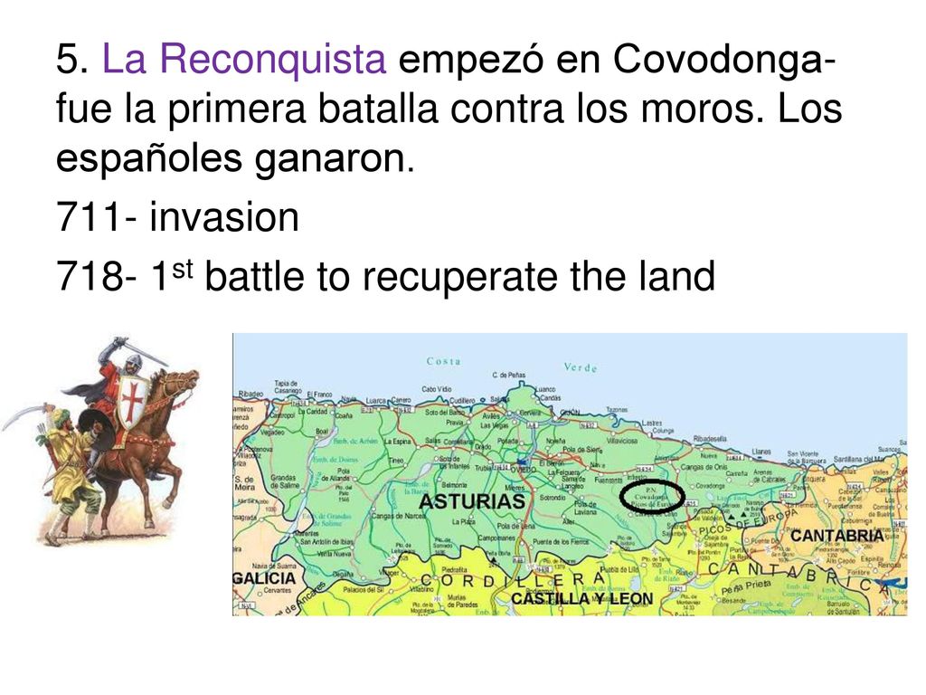 5. La Reconquista empezó en Covodonga-fue la primera batalla contra los moros.
