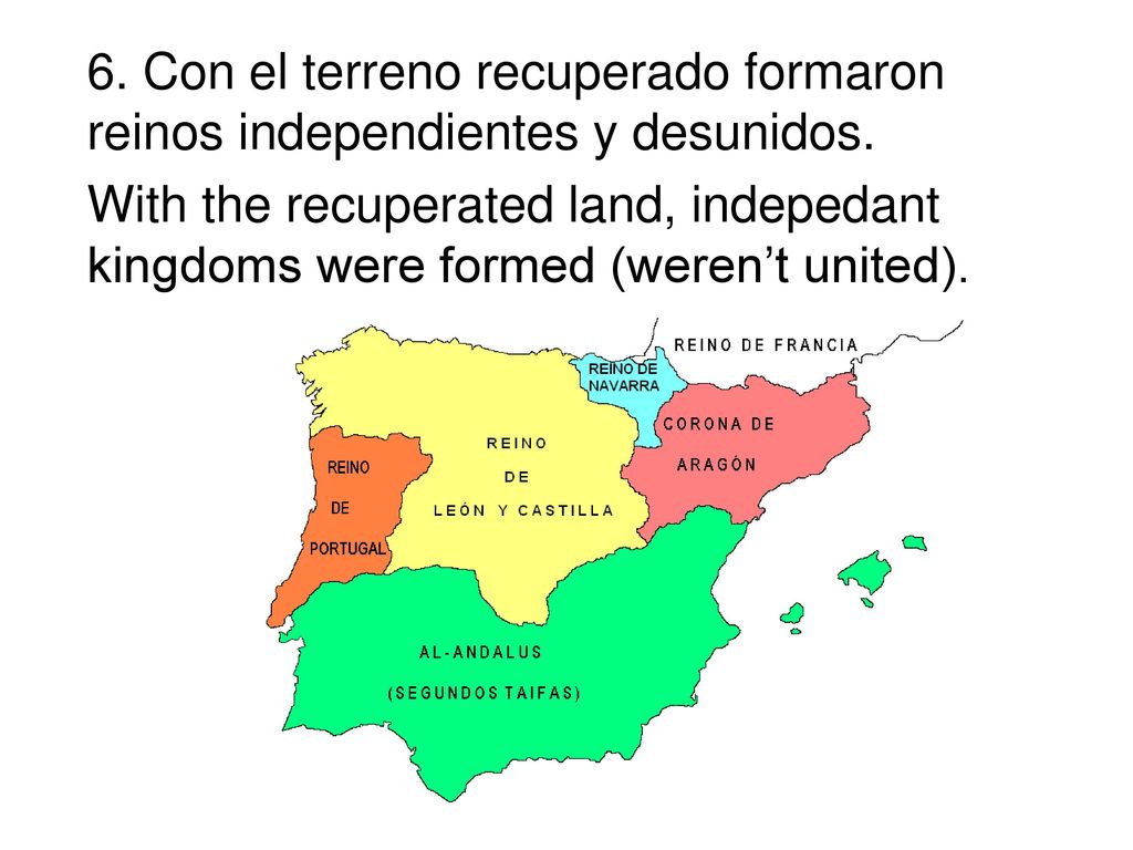 6. Con el terreno recuperado formaron reinos independientes y desunidos.