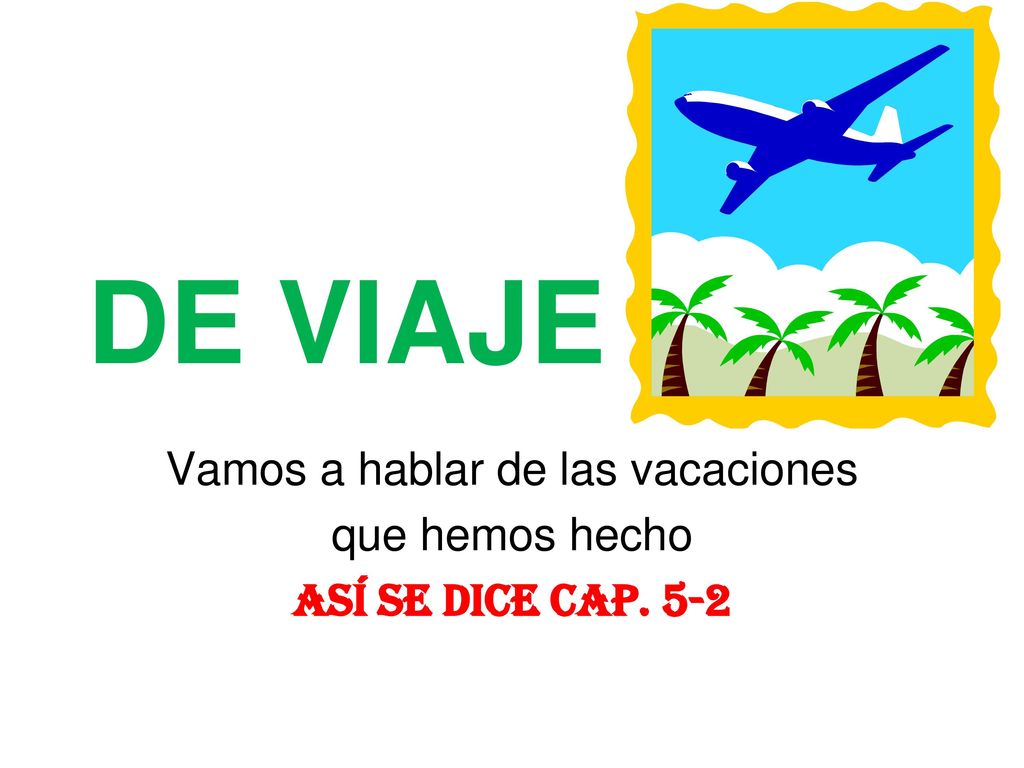 Vamos a hablar de las vacaciones que hemos hecho Así se dice Cap. 5-2
