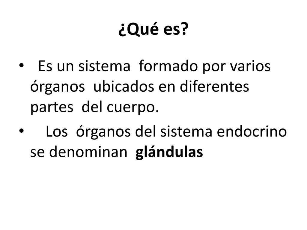 ¿Qué es Es un sistema formado por varios órganos ubicados en diferentes partes del cuerpo.