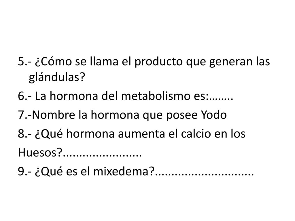 5. - ¿Cómo se llama el producto que generan las glándulas. 6