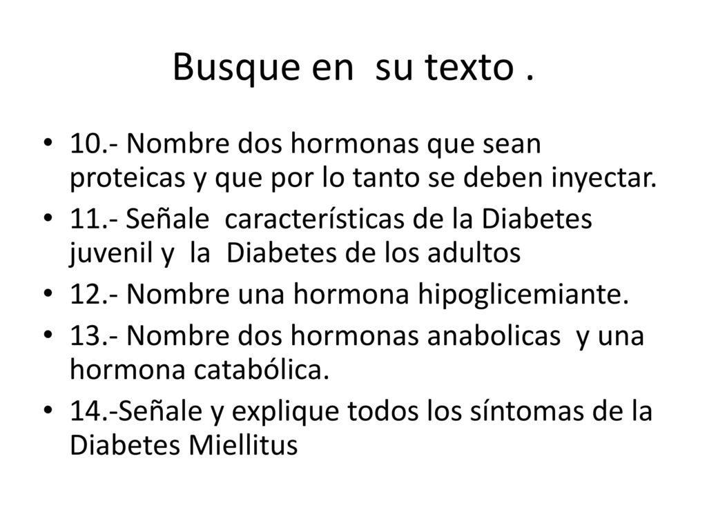 Busque en su texto Nombre dos hormonas que sean proteicas y que por lo tanto se deben inyectar.