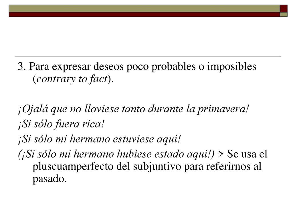 3. Para expresar deseos poco probables o imposibles (contrary to fact).