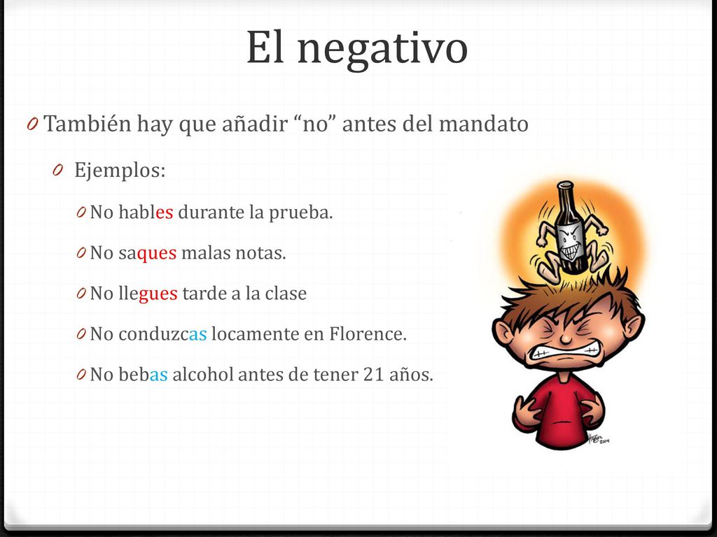 El negativo También hay que añadir no antes del mandato Ejemplos: