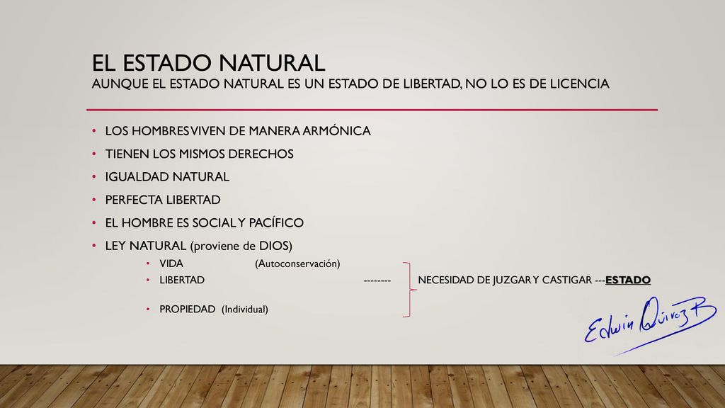 EL ESTADO NATURAL Aunque el estado natural es un estado de libertad, no lo es de licencia