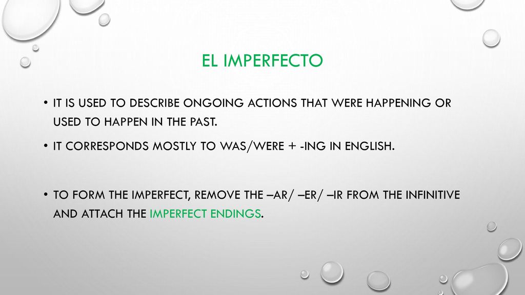 El imperfecto It is used to describe ongoing actions that were happening or used to happen in the past.
