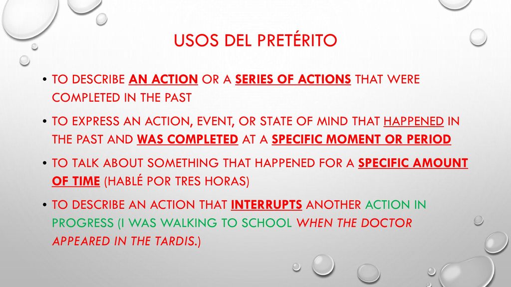 Usos del pretérito To describe an action or a series of actions that were completed in the past.
