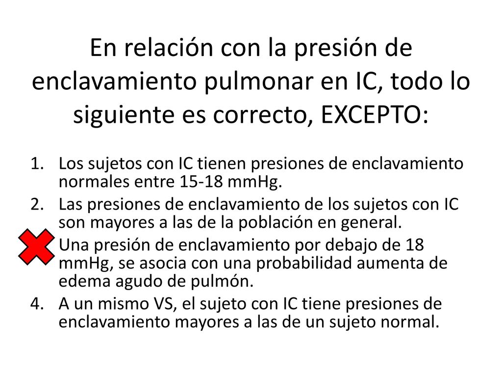 En relación con la presión de enclavamiento pulmonar en IC, todo lo siguiente es correcto, EXCEPTO: