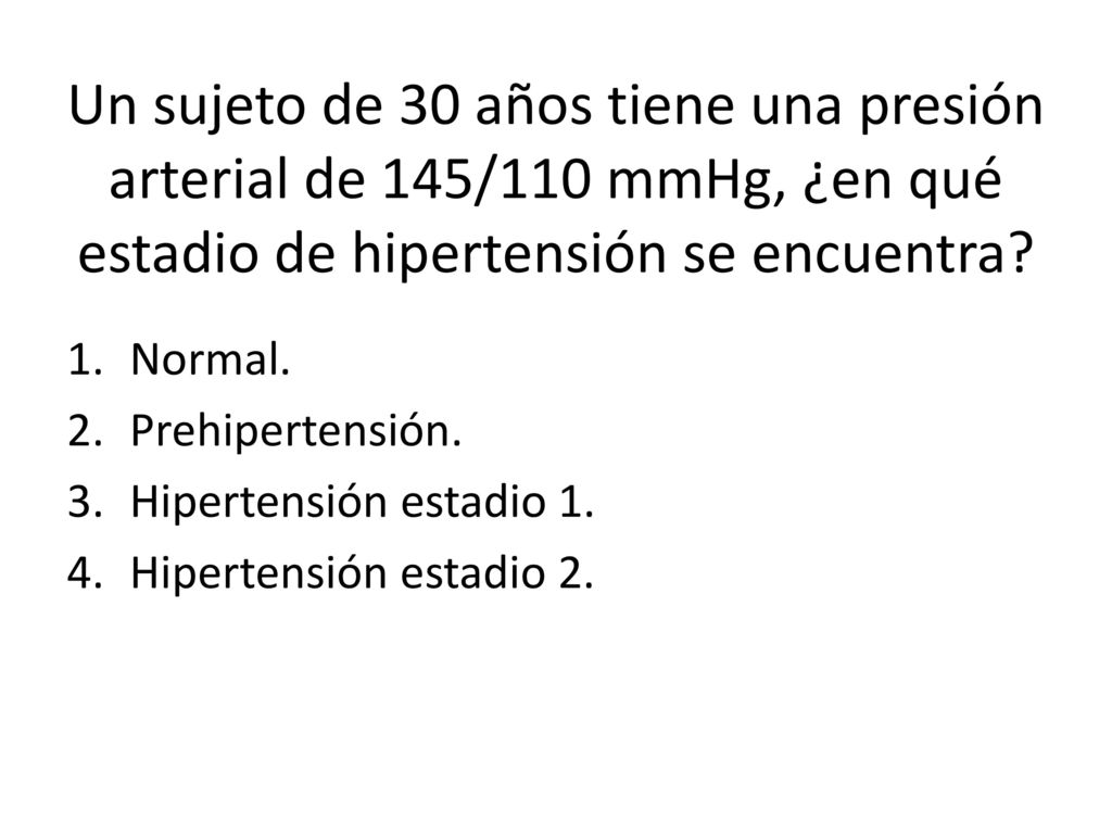 Un sujeto de 30 años tiene una presión arterial de 145/110 mmHg, ¿en qué estadio de hipertensión se encuentra