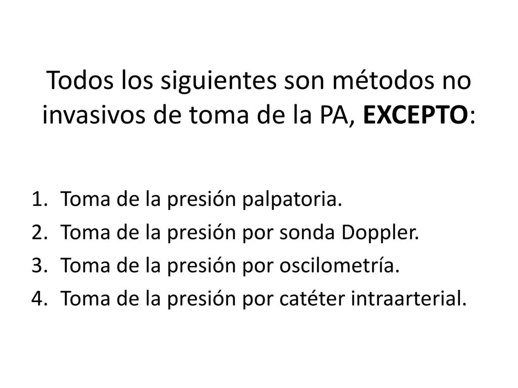 Todos los siguientes son métodos no invasivos de toma de la PA, EXCEPTO:
