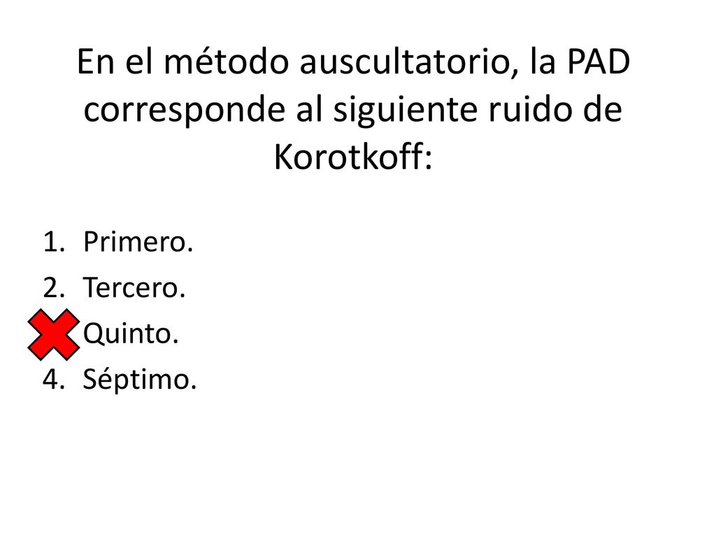 En el método auscultatorio, la PAD corresponde al siguiente ruido de Korotkoff: