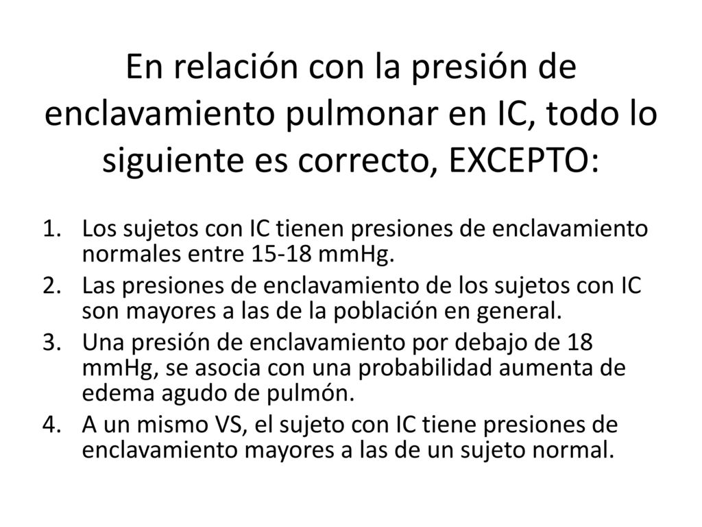 En relación con la presión de enclavamiento pulmonar en IC, todo lo siguiente es correcto, EXCEPTO: