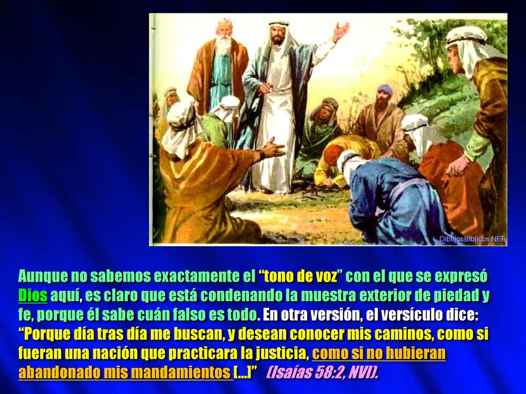Aunque no sabemos exactamente el tono de voz con el que se expresó Dios aquí, es claro que está condenando la muestra exterior de piedad y fe, porque él sabe cuán falso es todo.
