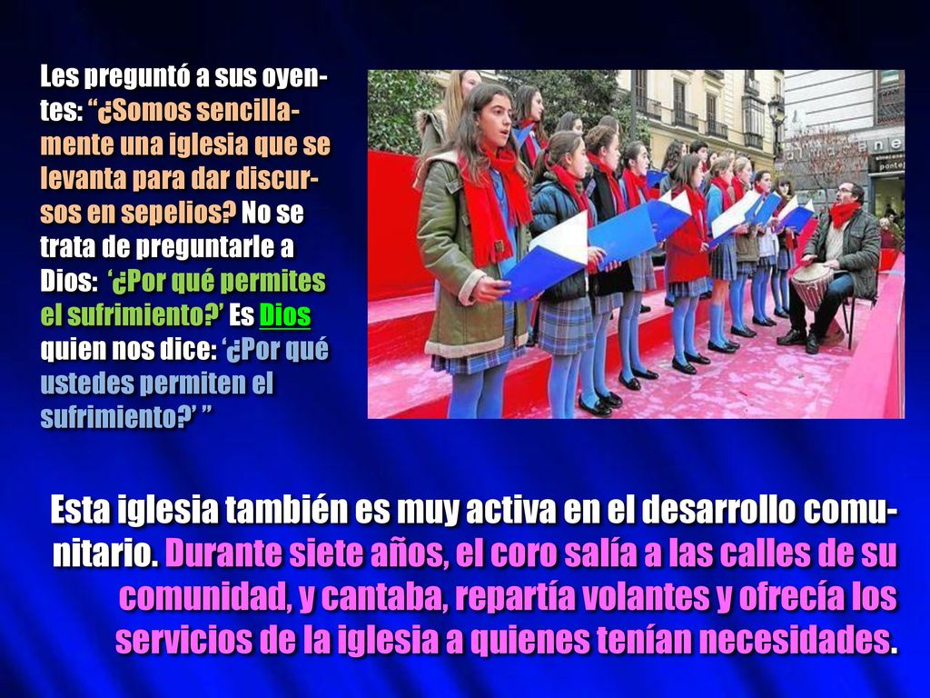 Les preguntó a sus oyen-tes: ¿Somos sencilla-mente una iglesia que se levanta para dar discur-sos en sepelios No se trata de preguntarle a Dios: ‘¿Por qué permites el sufrimiento ’ Es Dios quien nos dice: ‘¿Por qué ustedes permiten el sufrimiento ’