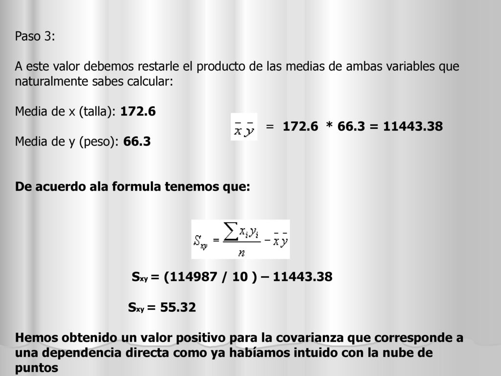 Paso 3: A este valor debemos restarle el producto de las medias de ambas variables que naturalmente sabes calcular: