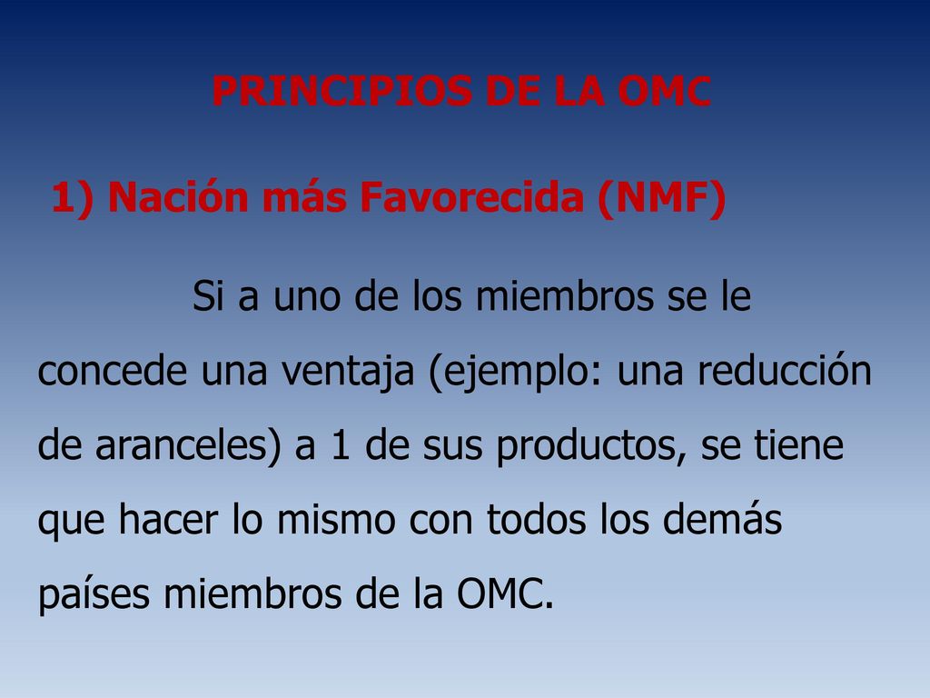 PRINCIPIOS DE LA OMC 1) Nación más Favorecida (NMF)