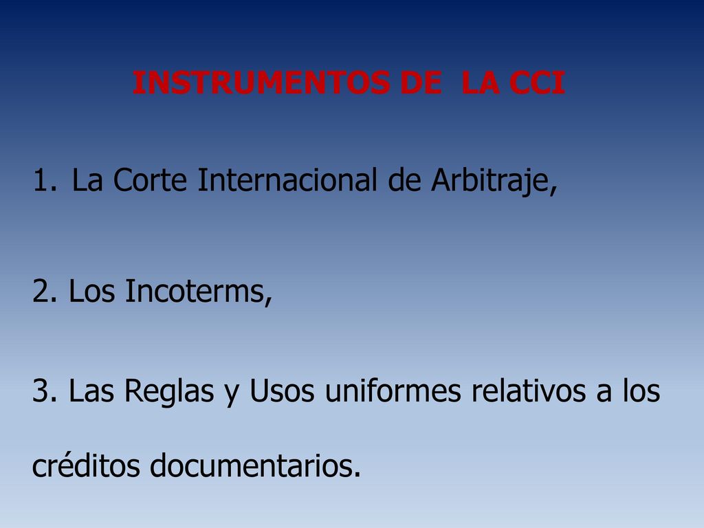 INSTRUMENTOS DE LA CCI La Corte Internacional de Arbitraje, 2. Los Incoterms,