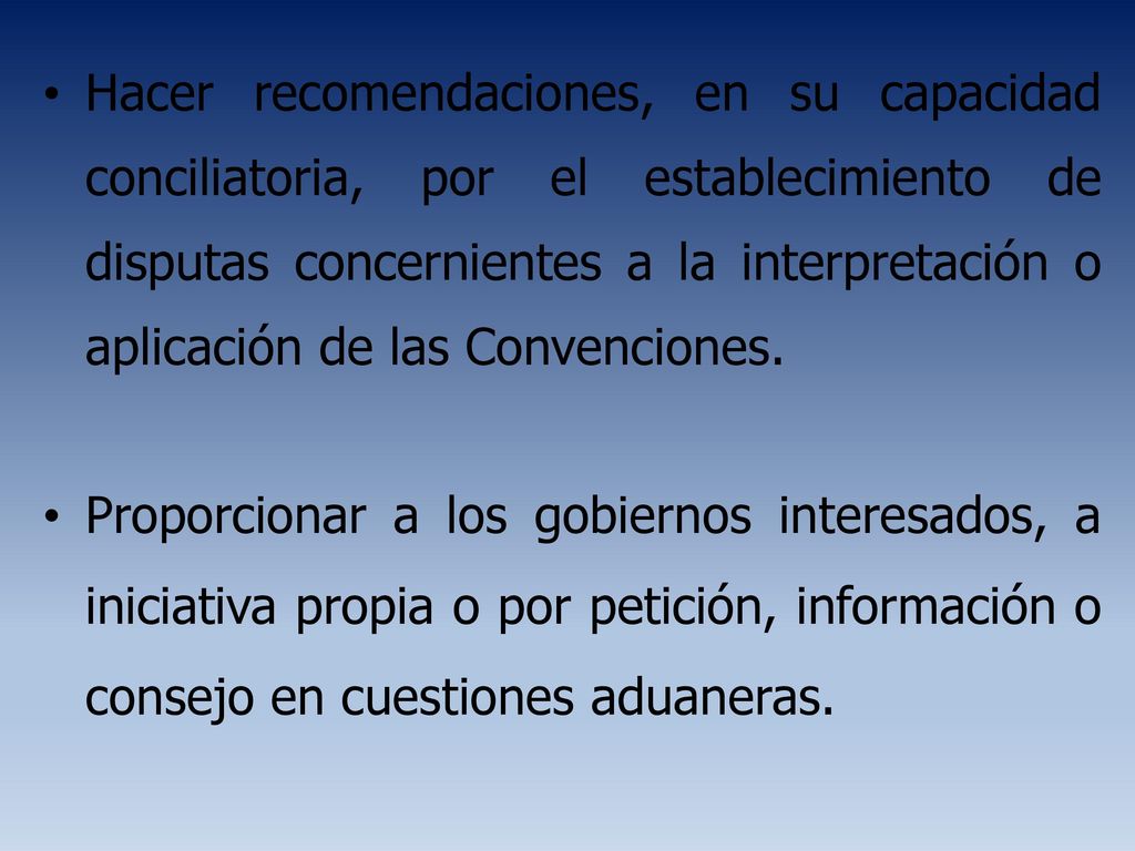 Hacer recomendaciones, en su capacidad conciliatoria, por el establecimiento de disputas concernientes a la interpretación o aplicación de las Convenciones.